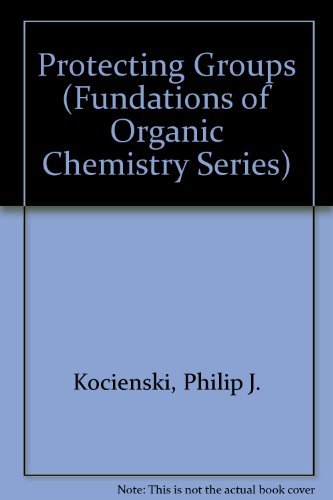 Protecting Groups (Fundations of Organic Chemistry Series) - Kocienski, Philip J.