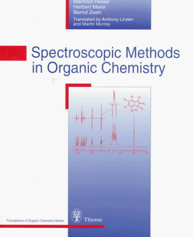 Spectroscopic Methods in Organic Chemistry (Foundations of Organic Chemistry Series) (9780865776678) by Hesse, M.; Meier, H.; Zeeh, B.