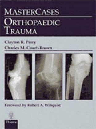 MasterCases: Orthopaedic Trauma (9780865777828) by Perry, Clayton R.; Court-Brown, Charles M.