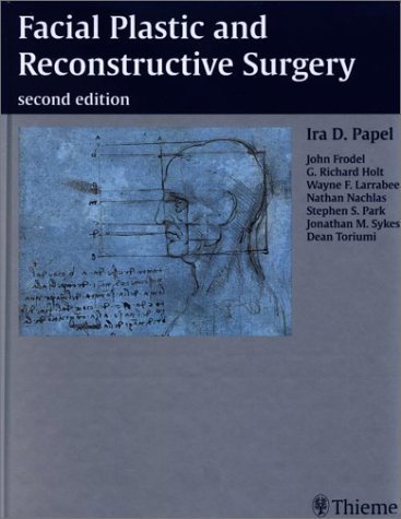 Facial Plastic and Reconstructive Surgery (9780865779181) by Papel, Ira D.; Larrabee, Wayne; Holt, G.; Park, Stephen; Sykes, Jonathan