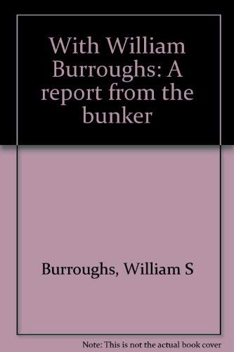 Stock image for With William Burroughs: A Report from the Bunker for sale by ThriftBooks-Atlanta