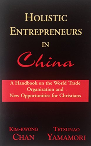 Beispielbild fr Holistic Entrepreneurs in China: A Handbook on the World Trade Organization and New Opportunities for Christians zum Verkauf von ThriftBooks-Dallas