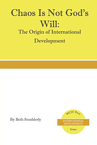 Beispielbild fr Chaos is Not God's Will: The Origin of International Development zum Verkauf von THE SAINT BOOKSTORE