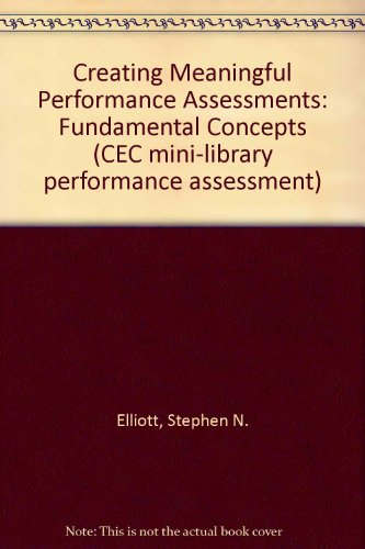 Creating Meaningful Performance Assessments: Fundamental Concepts (Cec Mini-Library Performance Assessment) (9780865862494) by Elliott, Stephen N.