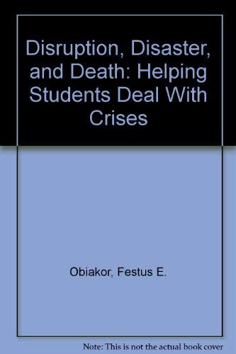 Imagen de archivo de Disruption, Disaster, and Death: Helping Students Deal With Crises a la venta por Wonder Book