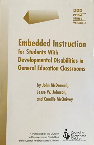 Embedded Instruction for Students With Developmental Disabilities in General Education Classes (DDD Prism Series) (9780865864375) by McDonnell, John; Johnson, Jesse W.; Mcquivey, Camille