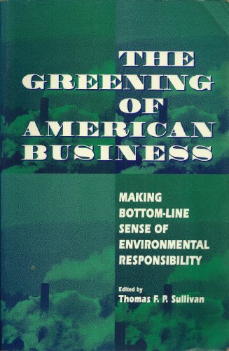 Imagen de archivo de The Greening of American Business : Making Bottom-Line Sense of Environmental Liability a la venta por Better World Books