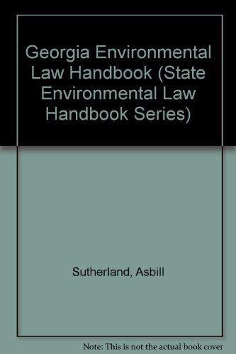 Georgia Environmental Law Handbook (State Environmental Law Handbook Series) (9780865875715) by Sutherland, Asbill; Hunton & Williams