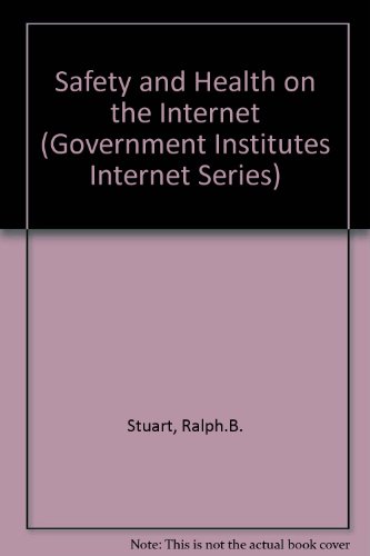 Safety and Health on the Internet (2nd Edition) (9780865876132) by Ralph B. Stuart III; Christopher Moore