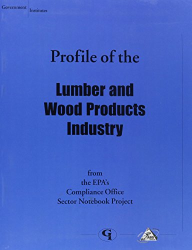 Profile of the Lumber and Wood Products Industry (Industry Sector Notebook Ser) (9780865878587) by Environmental Protection Agency, U.S.