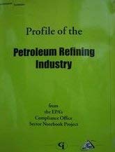 Profile of the Petroleum Refining Industry (Industry Sector Notebook Series) (9780865878679) by Environmental Protection Agency, U.S.