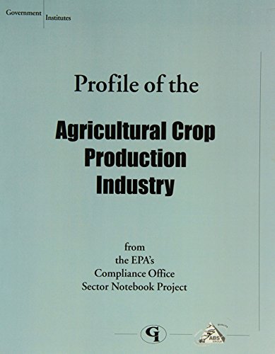 Profile of the Agricultural Crop Production Industry (Industry Sector Notebook Ser) (9780865878808) by Environmental Protection Agency, U.S.