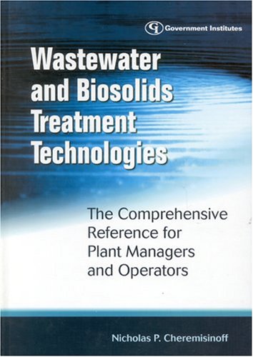 Stock image for Wastewater and Biosolids Treatment Technologies: The Comprehensive Reference for Plant Managers and Operators for sale by ThriftBooks-Dallas