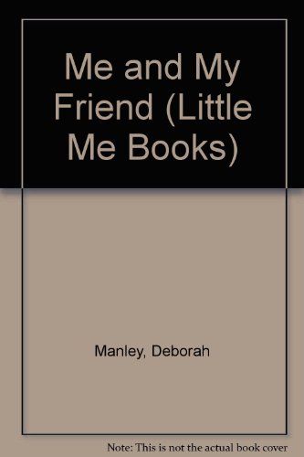 Me and My Friend (Little Me Books) (9780865920859) by Manley, Deborah