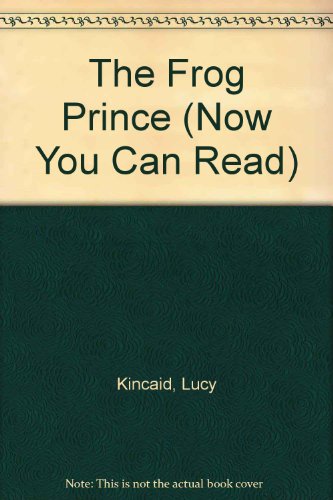 The Frog Prince (Now You Can Read) (9780865921863) by Kincaid, Lucy