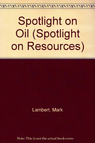 Spotlight on Oil (Spotlight on Resources) (9780865922624) by Lambert, Mark