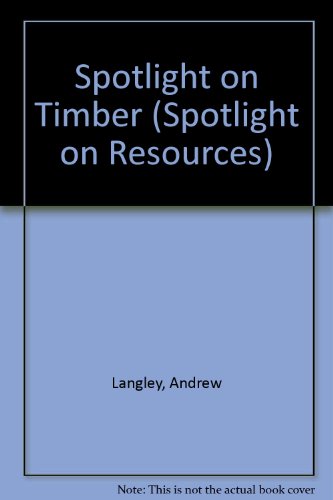 Spotlight on Timber (Spotlight on Resources) (9780865922679) by Langley, Andrew