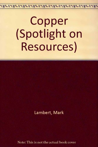 Copper (Spotlight on Resources) (9780865922709) by Lambert, Mark