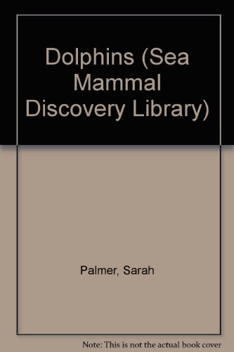 Dolphins (Sea Mammal Discovery Library) (9780865923638) by Palmer, Sarah