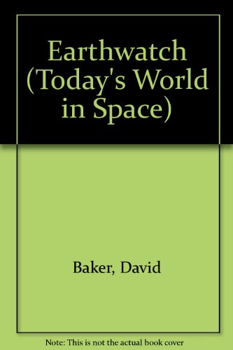 Earthwatch (Today's World in Space) (9780865923720) by Baker, David