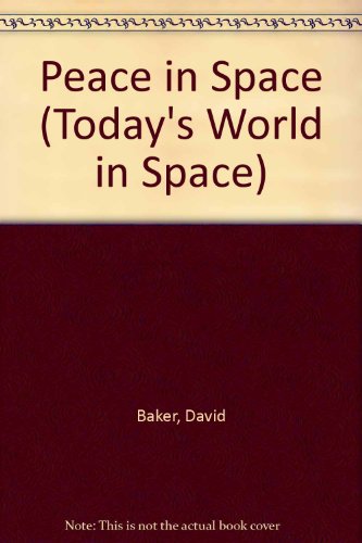 Peace in Space (Today's World in Space) (9780865924086) by Baker, David