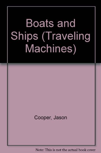 Boats and Ships (Traveling Machines) (9780865924925) by Cooper, Jason