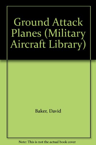 Ground Attack Planes (Military Aircraft Library) (9780865925366) by Baker, David