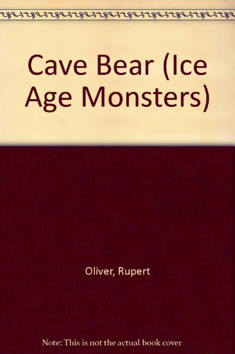 Cave Bear (Ice Age Monsters) (9780865928442) by Oliver, Rupert; Long, Bernard