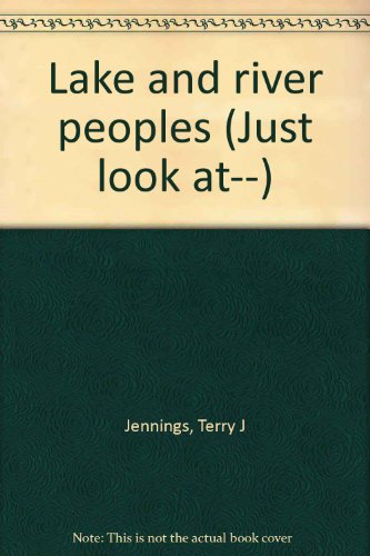 Lake and river peoples (Just look at--) (9780865928954) by Jennings, Terry J