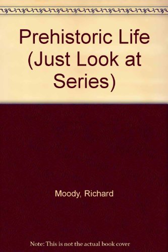 Prehistoric Life (Just Look at Series) (9780865929043) by Moody, Richard