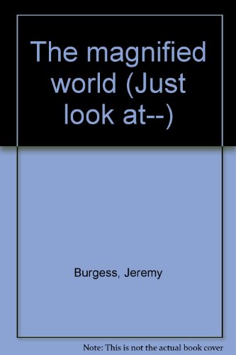 The magnified world (Just look at--) (9780865929500) by Jeremy Burgess