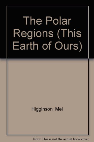 9780865933781: The Polar Regions (This Earth of Ours)