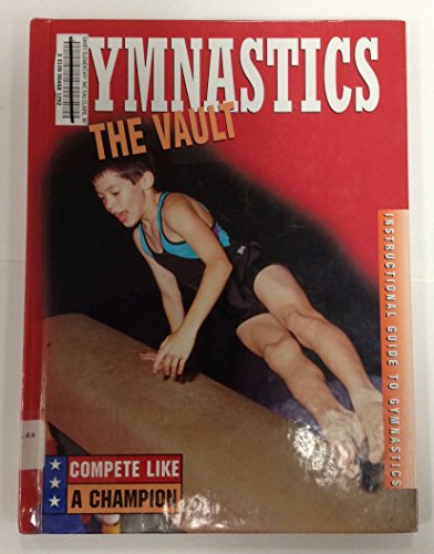 Gymnastics: The Vault (Compete Like a Champion) (9780865935662) by Mattern, Joanne
