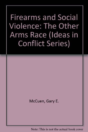 Stock image for Firearms and Social Violence: The Other Arms Race (Ideas in Conflict Series) for sale by POQUETTE'S BOOKS