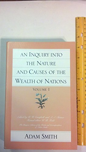 Beispielbild fr An Inquiry into the Nature and Causes of the Wealth of Nations: v. 1 (Inquiry Into the Nature & Causes of the Wealth of Nations) (Glasgow Edition of the Works and Correspondence of Adam Smith) zum Verkauf von Monster Bookshop