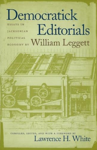 Beispielbild fr Democratick Editorials: Essays in Jacksonian Political Economy zum Verkauf von SecondSale