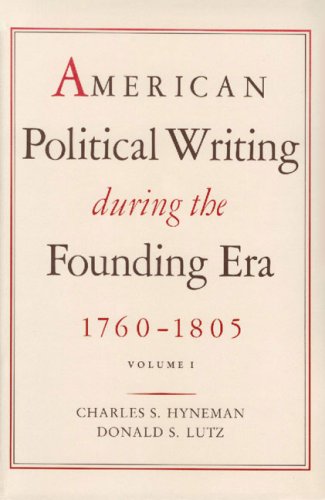 AMERICAN POLITICAL WRITING DURING THE FOUNDING ERA 1760~1805. VOLUME ONE ONLY.