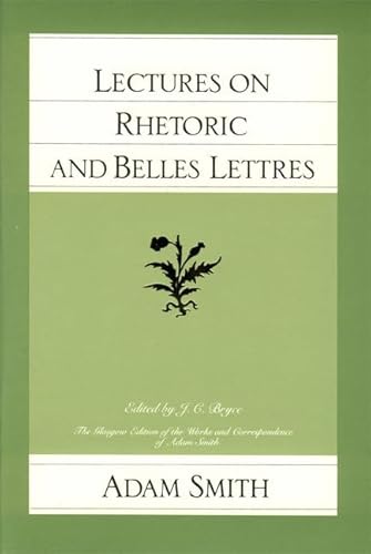 Imagen de archivo de Lectures on Rhetoric and Belles Lettres (The Glasgow Edition of the Works and Correspondence of Adam Smith, Vol. 4) a la venta por SecondSale