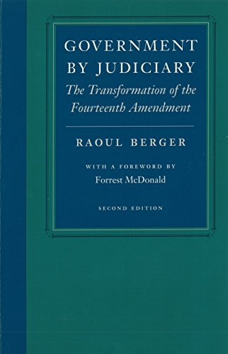 9780865971431: Government by Judiciary: The Transformation of the Fourteenth Amendment