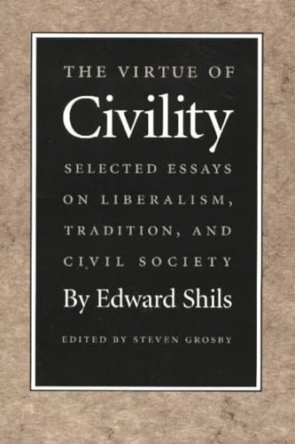 The Virtue of Civility: Selected Essays on Liberalism, Tradition, and Civil Society (9780865971486) by Shils, Edward