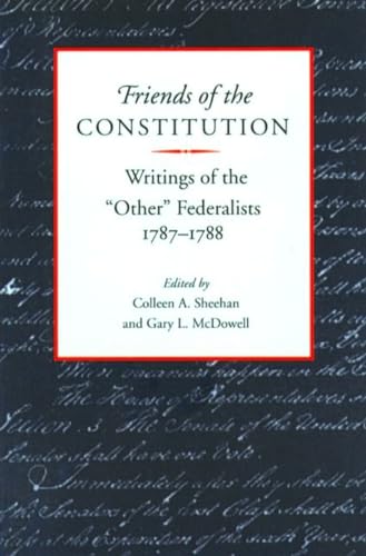 Stock image for Friends of the Constitution: Writings of the Other Federalists 1787-1788 for sale by Murphy-Brookfield Books