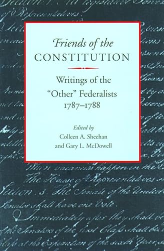 Beispielbild fr Friends of the Constitution: Writings of the Other Federalists, 1787-1788 zum Verkauf von Half Price Books Inc.