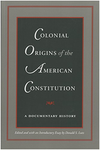 Colonial Origins of the American Constitution: A Documentary History (9780865971578) by Lutz, Donald S.