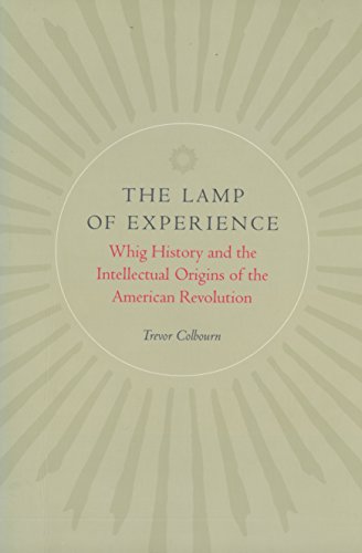 Beispielbild fr The Lamp of Experience. Whig History and the Intellectual Origins of the American Revolution zum Verkauf von Wonder Book