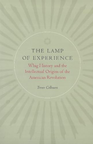 Imagen de archivo de The Lamp of Experience. Whig History and the Intellectual Origins of the American Revolution a la venta por Wonder Book