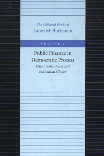 Beispielbild fr Public Finance in the Democratic Process (Collected Works of James M. Buchanan) zum Verkauf von SecondSale
