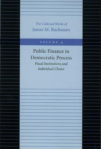 9780865972209: Public Finance in Democratic Process -- Fiscal Institutions & Individual Choice: Fiscal Institutions and Individual Choice: 04 (Collected Works of James M. Buchanan)