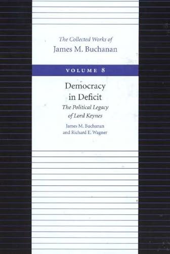 9780865972278: The Democracy in Deficit: The Political Legacy of Lord Keynes: 8 (Collected Works of James M. Buchanan)