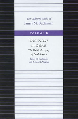 9780865972285: Democracy in Deficit -- The Political Legacy of Lord Keynes: 8 (The Collected Works of James M. Buchanan)