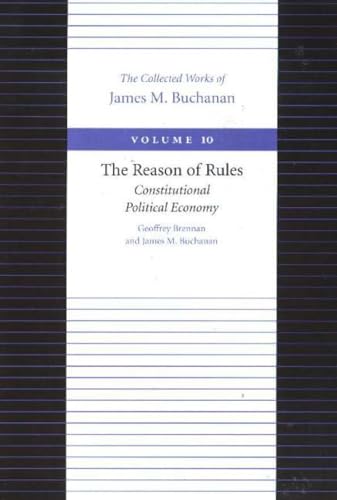 9780865972322: Reason of Rules -- Consitiutional Political Economy: Constitutional Political Economy: 10 (Collected Works of James M. Buchanan)